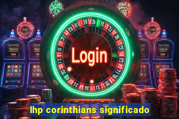 lhp corinthians significado